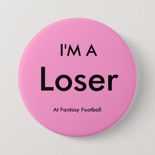 Fantasy Football _ IM A Loser Button Pin