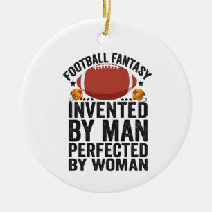 Fantasy Football, Invented By Men Perfected By Wom Ceramic Ornament
