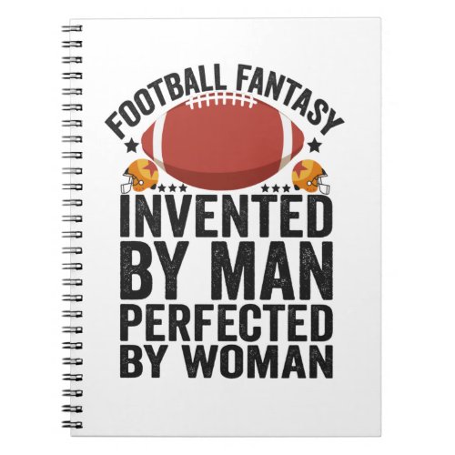 Fantasy Football Invented By Men Perfected By Wom Notebook