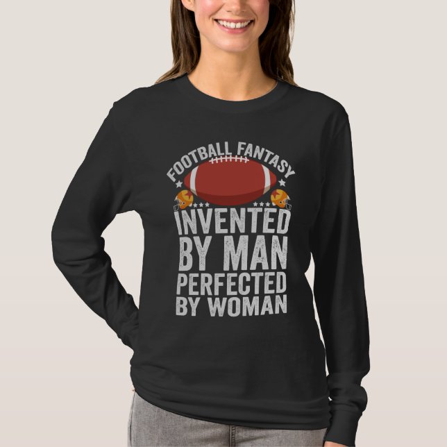 Fantasy Football,Invented By Men Perfected By Woma T-Shirt (Front)