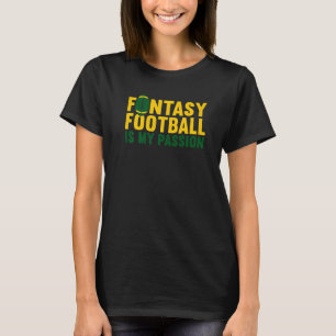 Fantasy Football Is My Passion Draft Fantasy Footb T-Shirt