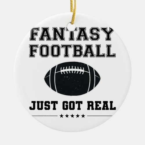 Fantasy Football Just Got Real Ceramic Ornament