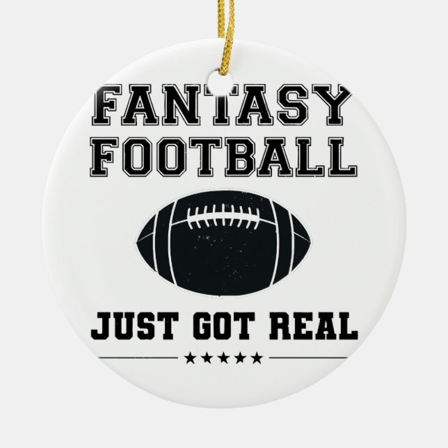 Fantasy Football Just Got Real Ceramic Ornament (Front)