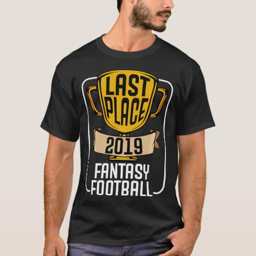 Fantasy Football Last Place 2019 Worst Loser Troph T_Shirt