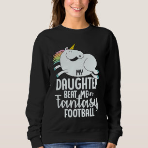 Fantasy Football My Daughter Beat Me Loser  For Me Sweatshirt