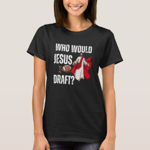 Fantasy Football Who Would Jesus Draft 1 T-Shirt