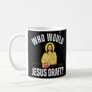 Fantasy Football Who Would Jesus Draft Coffee Mug