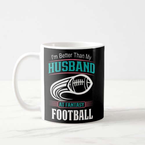Fantasy Football Wife Im Better Than My Husband Coffee Mug