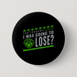 Fantasy Football You Thought I Was Going To Lose Button