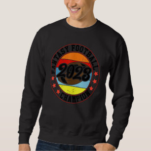 Fantasy League Champ  2023 Winner Fantasy Football Sweatshirt