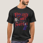 Fantasy Not T-Shirt
