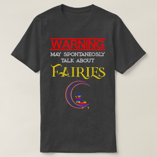 Fantasy Warning May Spontaneously Talk About Fairi T-Shirt (Design Front)