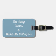 Far Away Oceans & Waves Are Calling Me Luggage Tag