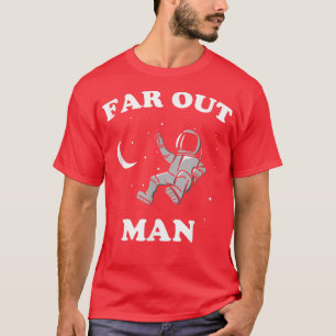 Far Out Man Astronaut Space Funny Hippy T-Shirt