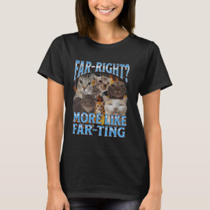 Far Right More Like Farting Funny Cat Meme Bootleg T-Shirt