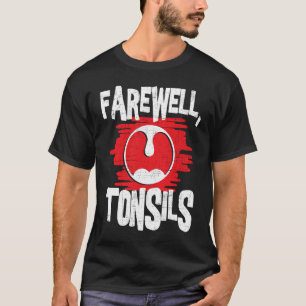 Farewell Tonsils Tonsillectomy Tonsil Removal Pos T-Shirt