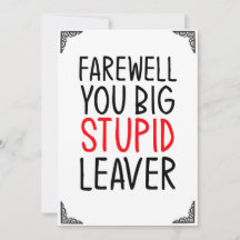 Farewell, you big stupid leaver Greeting Card