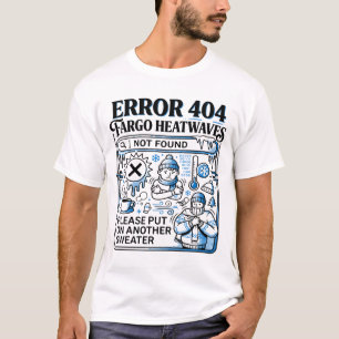 Fargo North Dakota Cold Weather Error Message T-Shirt
