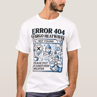 Fargo North Dakota Cold Weather Error Message T-Shirt
