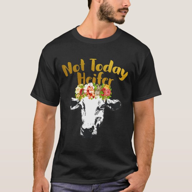 Farm Animal Cow  Not Today Heifer T-Shirt (Front)