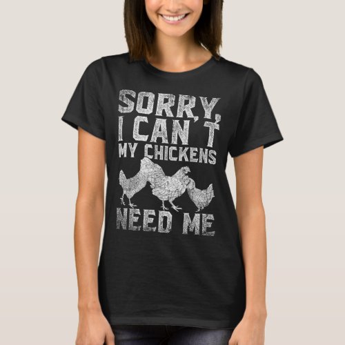 Farm Animal Sorry I Cant My Chickens Need Me Funny T_Shirt