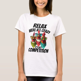 Farm, Chicken Sublimation, Relax Were All Crazy T-Shirt