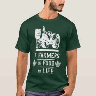 Farm Farming Farmer No farmers no food no life  T-Shirt