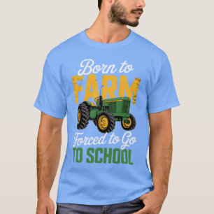 Farm Forced To Go To School Tractor Farmer T-Shirt