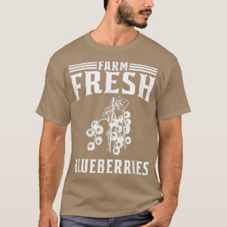 Farm Fresh Blueberries  Blueberry Farmer  T-Shirt