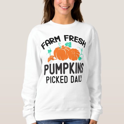 FARM FRESH PUMPKINS PICKED DAILY SWEATSHIRT