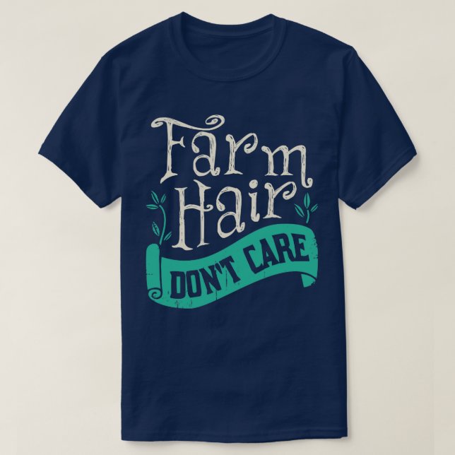 Farm Hair Dont Care Farming Farmer Gift  T-Shirt (Design Front)