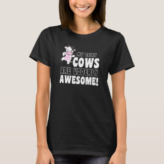 Farm Humor My Dairy Cows Are Udderly Awesome Cow T-Shirt