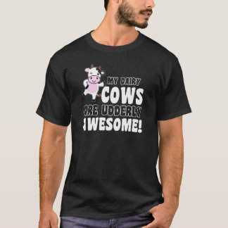 Farm Humor My Dairy Cows Are Udderly Awesome Cow T-Shirt
