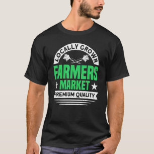 Farm Market Local Grown Local Farmers Farmer T-Shirt