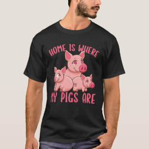 Farm Piglet Home Is Where My Pigs Are   T-Shirt