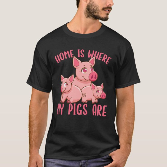 Farm Piglet Home Is Where My Pigs Are   T-Shirt (Front)