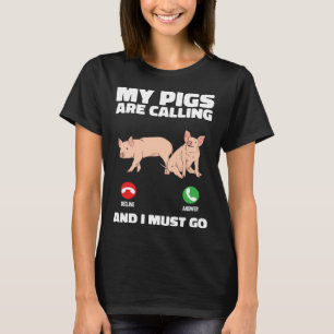 Farm Piglet  My Pigs Are Calling And I Must Go T-Shirt