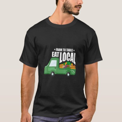 Farm To Table Eat Local Farming Agriculteur Tracto T_Shirt