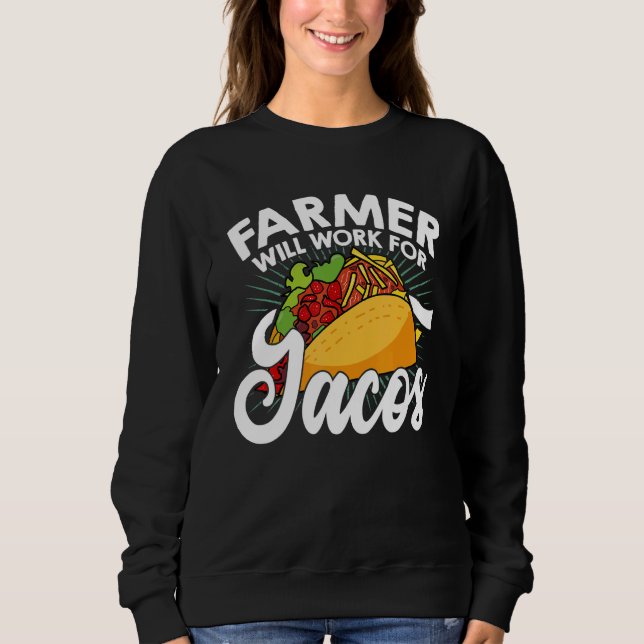 Farm Will Work For Tacos Farming Tractor Driving A Sweatshirt (Front)