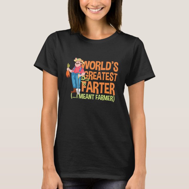 Farm Worlds Greatest Farter I Mean Farmer Rancher  T-Shirt (Front)