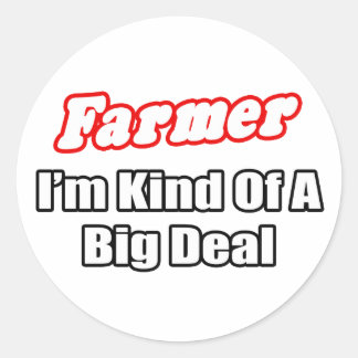 Farmer...Big Deal Classic Round Sticker
