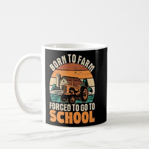 Farmer Born To Farm Forced To Go To School Agricul Coffee Mug