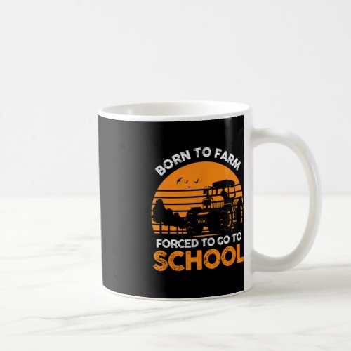 Farmer Born To Farm Forced To Go To School Agricul Coffee Mug