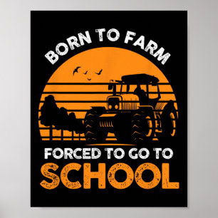 Farmer Born To Farm Forced To Go To School Agricul Poster