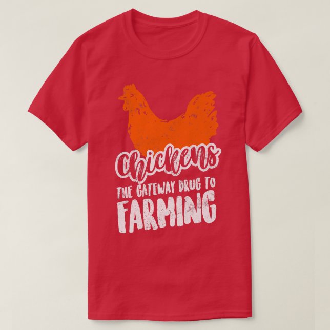 Farmer Chickens The Gateway Drug To Farming  T-Shirt (Design Front)