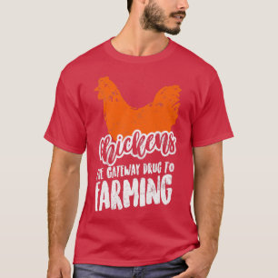 Farmer Chickens The Gateway Drug To Farming  T-Shirt