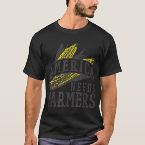 Farmer Corn America Needs Farmers  T_Shirt