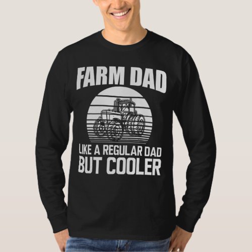 Farmer Dad Farm Dad Like Regular Dad But Cooler Fa T_Shirt