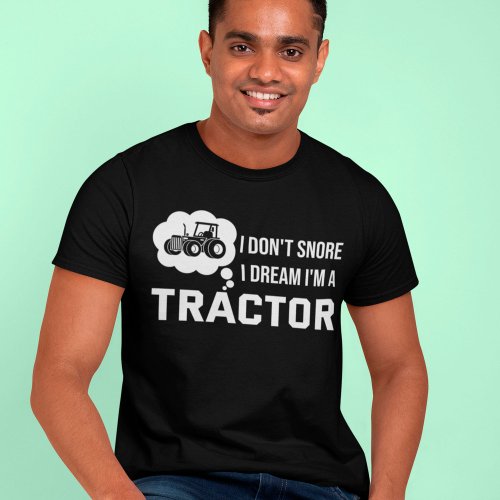 Farmer Dont Snore I Dream Im A Tractor Driver T_Shirt