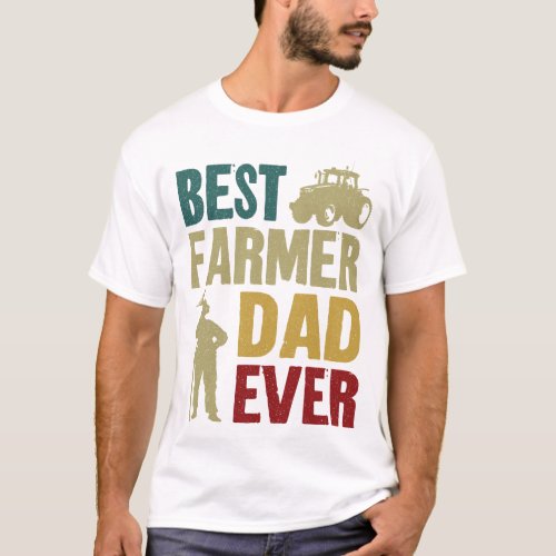 Farmer Farm Best Farmer Dad Ever Dad Father T_Shirt